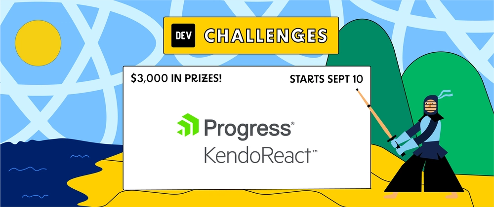 Dev Challenges & Progress KendoReact. $3,000 in prizes – starts Sept 10. 
