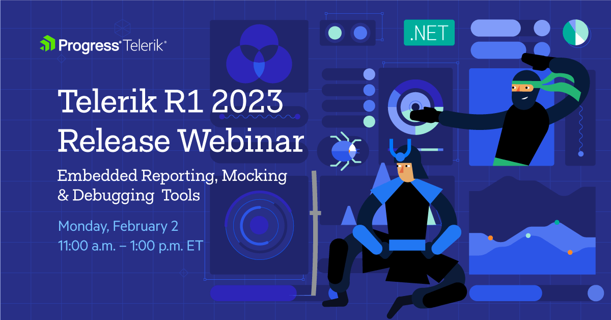 Progress Telerik: Telerik R1 2023 Release Webinar for Embedded Reporting, Mocking & Debugging Tools. Monday, February 2, 11:00 a.m. - 1:00 p.m. ET