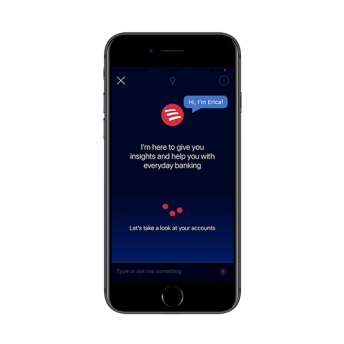 Bank of America uses a chatbot named ‘Erica’ to greet mobile app users and provide a glance at how their accounts are doing.