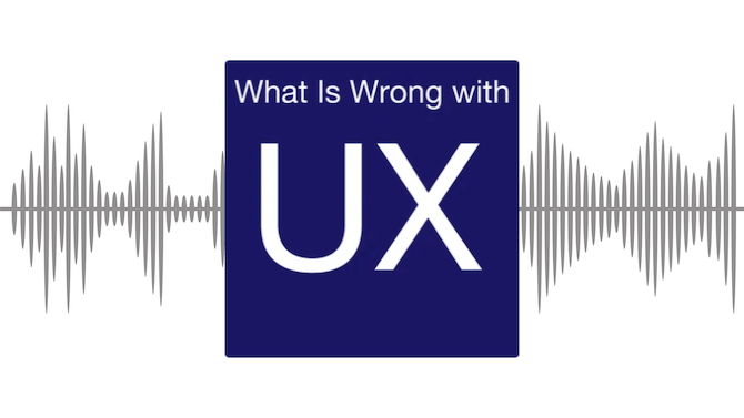 An overview of the What Is Wrong with UX? podcast for designers who want to get fired up about design.