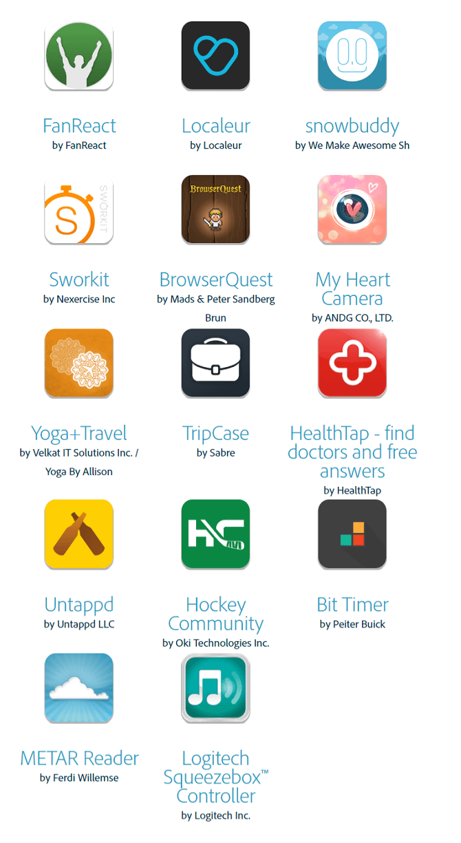 FanReact, Localeur, snowbuddy, Sworkit, BrowserQuest, My Heart Camera, Yoga + Travel, TripCase, HealthTap, Untappd, Hockey Community, Bit Timer, METAR Reader, Logitech Squeezebox Controller