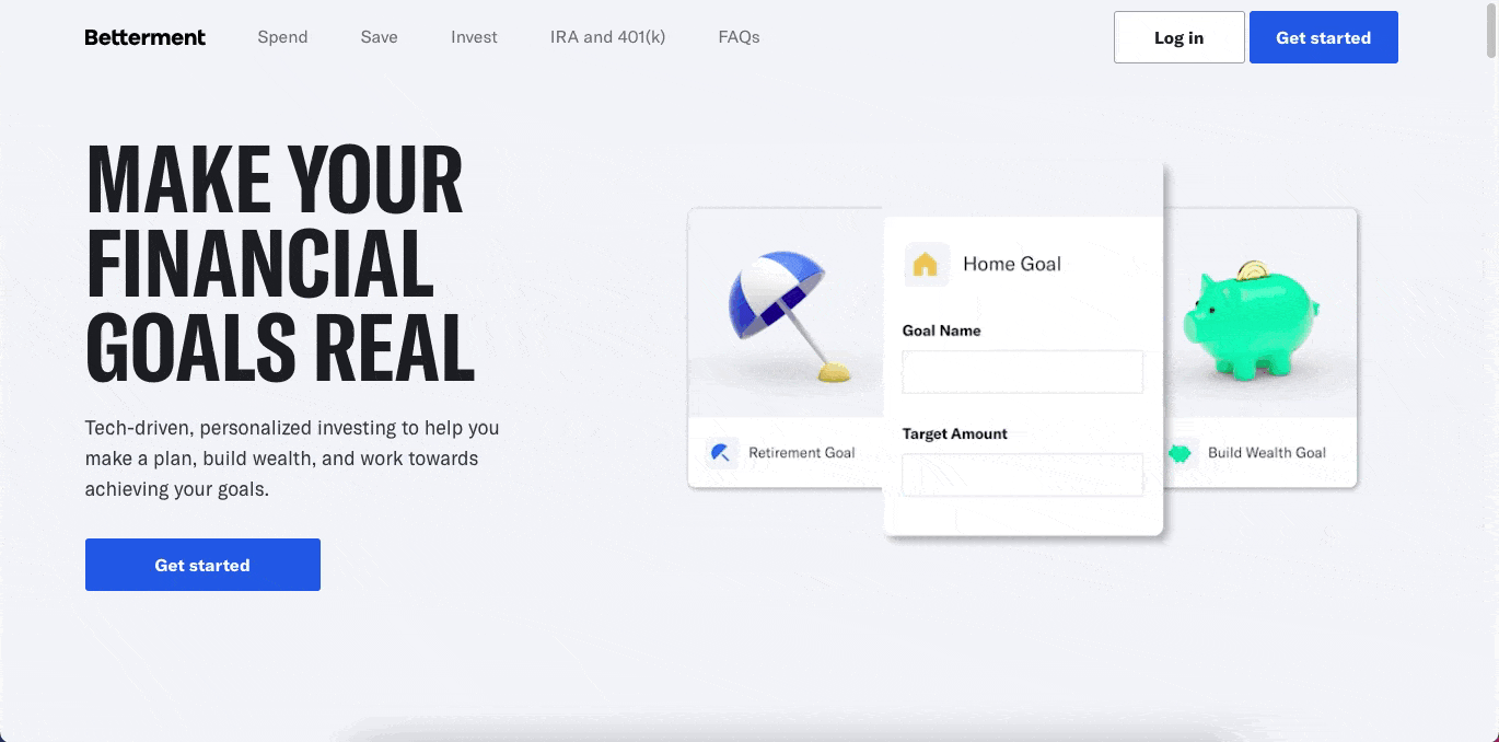 Betterment uses animated imagery in its homepage hero banner. It shows a Retirement Goal, Home Goal, and Build Wealth Goal. The Home Goal is opened up, a Goal Name and Target Amount are entered into the fields, and then a success message appears
