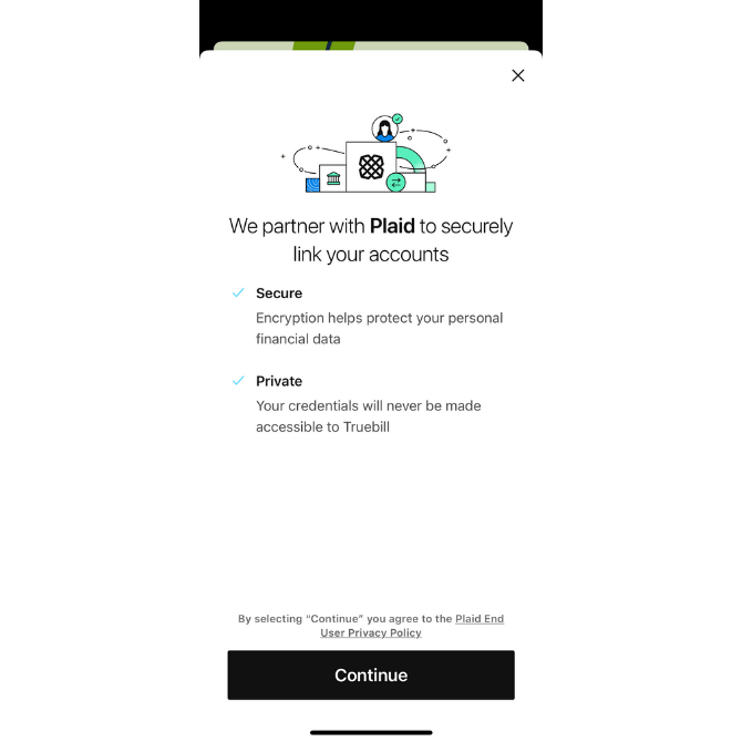 Truebill uses Plaid to encrypt the connection between its app and its users’ financial institutions.