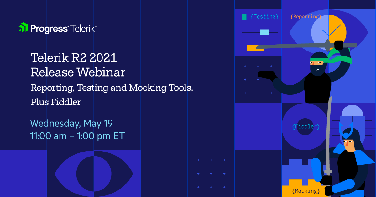 Telerik R2 2021 Release Webinar for Reporting, Testing Tools, Mocking Tools, and Fiddler is on May 19th at 11am ET