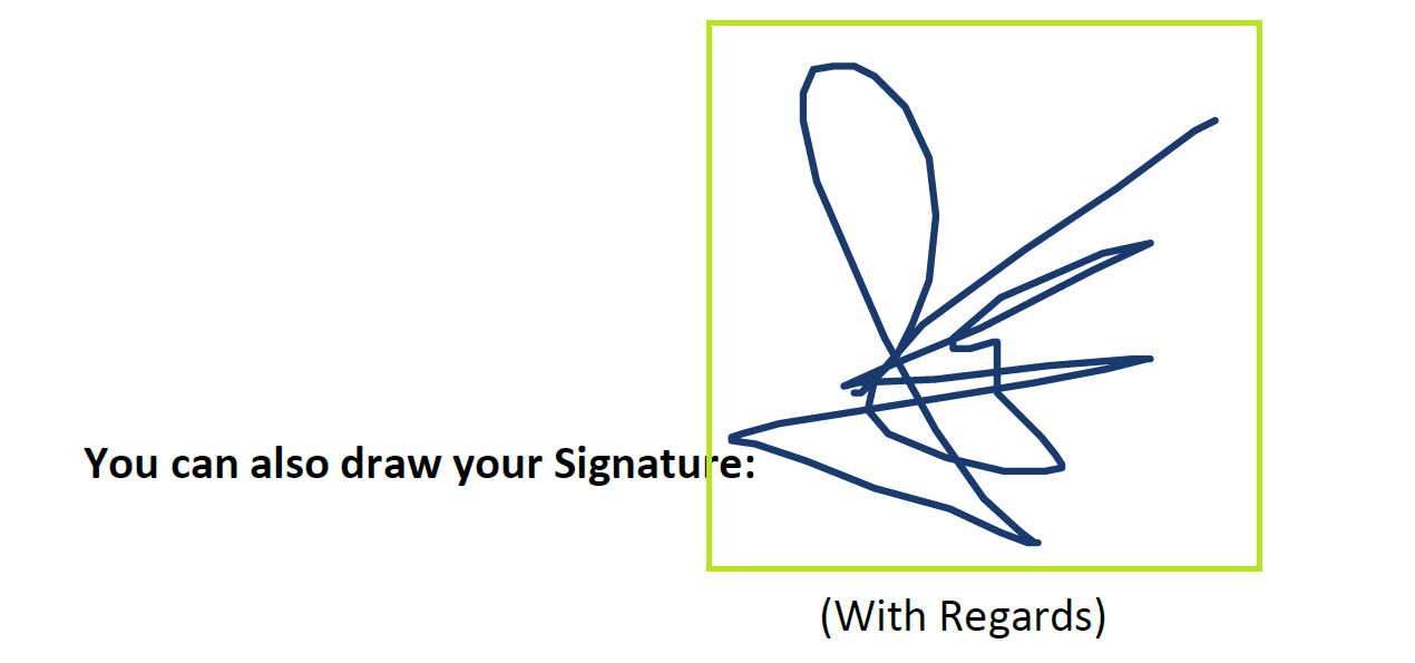 You can draw your signature, with a green box where the user has used a brush style tool to sign. 