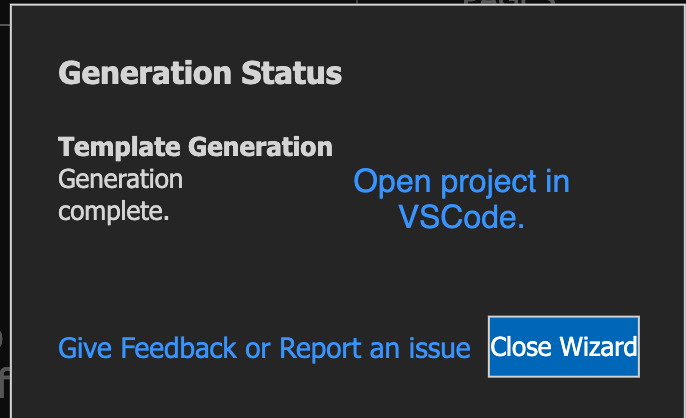 Generation status: Template generation - generation complete. Open project in VCCode. Give feedback or report an issue. Close wizard.