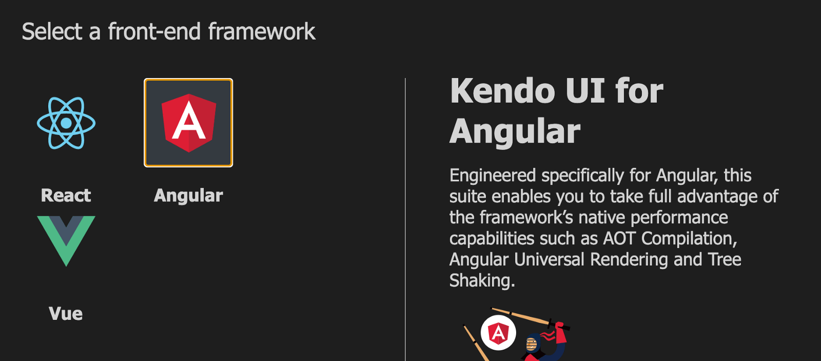 Select a front-end framework. We have selected Angular; other options are React and Vue. The right side says Kendo UI for Angular: ‘Engineered specifically for Angular, this suite enables you to take full advantage of the framework’s native performance capabilities such as AOT Compilation, Angular Universal Rendering and Tree Shaking.’