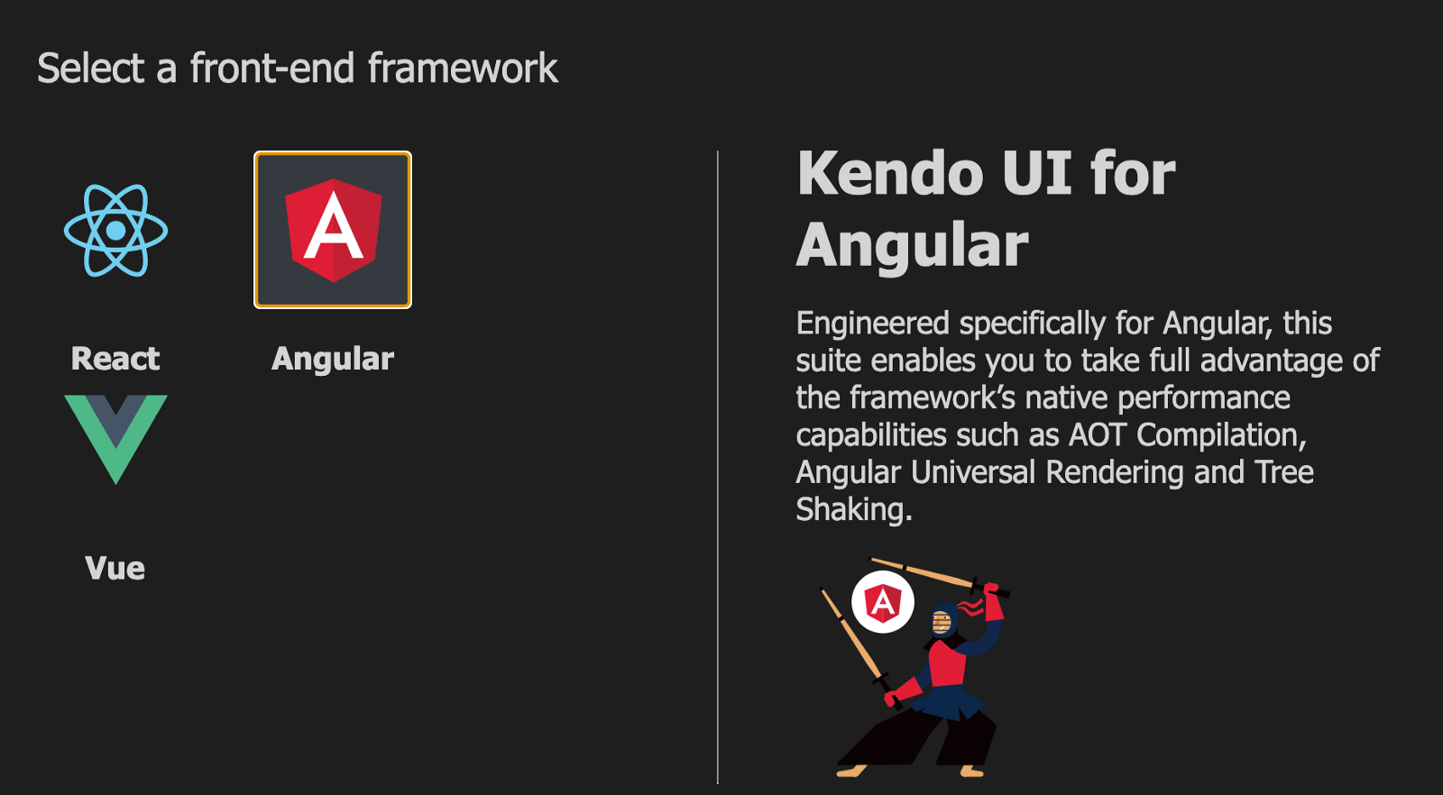 Select a front-end framework. We have selected Angular; other options are React and Vue. The right side says Kendo UI for Angular: ‘Engineered specifically for Angular, this suite enables you to take full advantage of the framework’s native performance capabilities such as AOT Compilation, Angular Universal Rendering and Tree Shaking.’