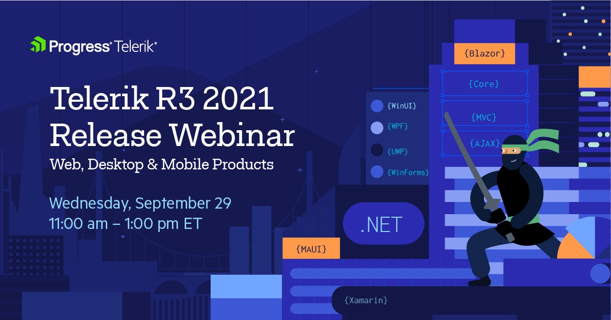  Telerik R3 2021 web, desktop, mobile, Wednesday, September 29 | 11:00 am – 1:00 pm ET
