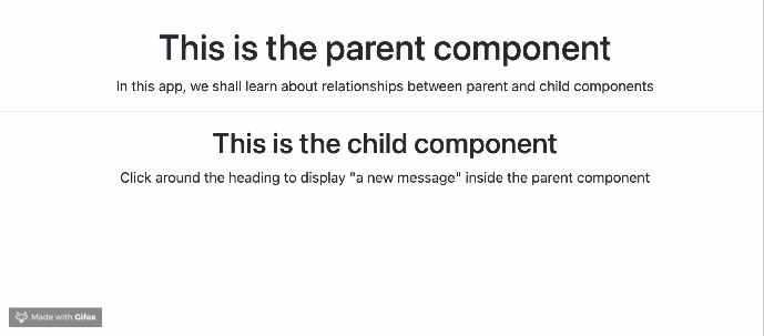 On top is the parent component from before. Below is a smaller header reading, ‘This is the child component’ with body type saying, ‘Click around the heading to display “a new message” inside the parent component.’ When the user clicks the child heading, ‘A new message’ appears in the parent component.