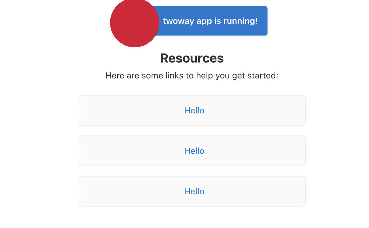 twoway app is now running! Resources - Here are some links to get you started: and three stacked buttons/cards with  “Hello”.