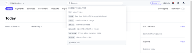 When a Stripe user places their cursor into the search form at the top of the web app, a dropdown list of “Suggested Filters” appears. For instance: “is: object type,” “last4: last four digits of the associated card,” “date: creation date or range,” “email: an email address,” etc.