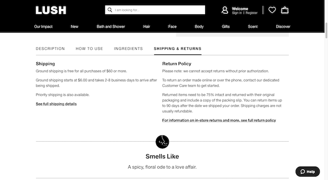Shoppers on the Lush website will find the company’s Returns Policy underneath a “Shipping & Returns” tab just below the fold. It appears besides the product “Description”, “How to Use”, and “Ingredients” tabs.