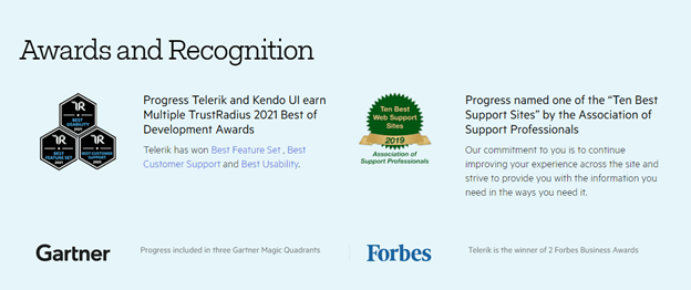 Award & Recognition: Progress Telerik and Kendo UI earn multiple TrustRadius 2021 Best of Development Awards, and Progress named one of the Ten Best Support Sites by the Association of Support Professionals.