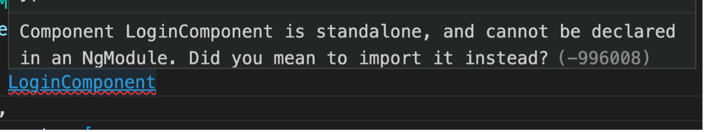 Error reads: Component LoginComponent is standalone and cannot be declared in an NgModule. Did you mean to import it instead?