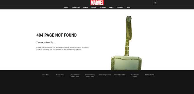 A 404 error page on the Marvel website. This one features an image of Thor’s hammer Mjölnir on the right side of the screen. On the left is the following message: “404 Page Not Found. You are not worthy… Check that you typed the address correctly, go back to your previous page or try using our site search to find something specific.”