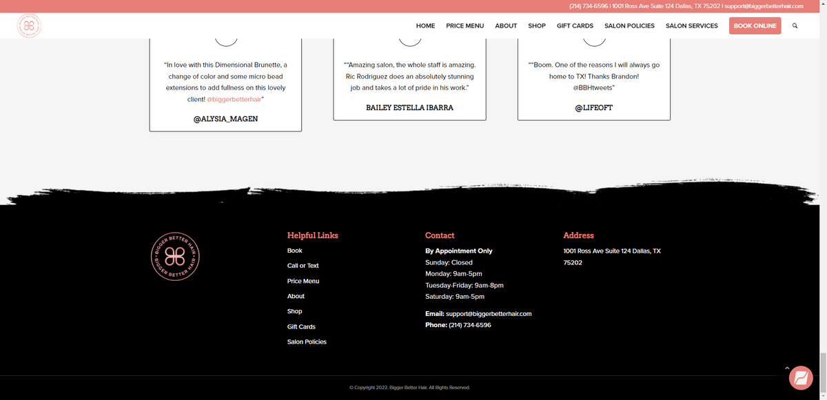 In the footer for the Bigger Better Hair salon website, visitors will find Contact and Address information. Under contact, they’ll see a note that says “By Appointment Only” with a list of operating hours. They’ll also find the salon’s email address and phone number.