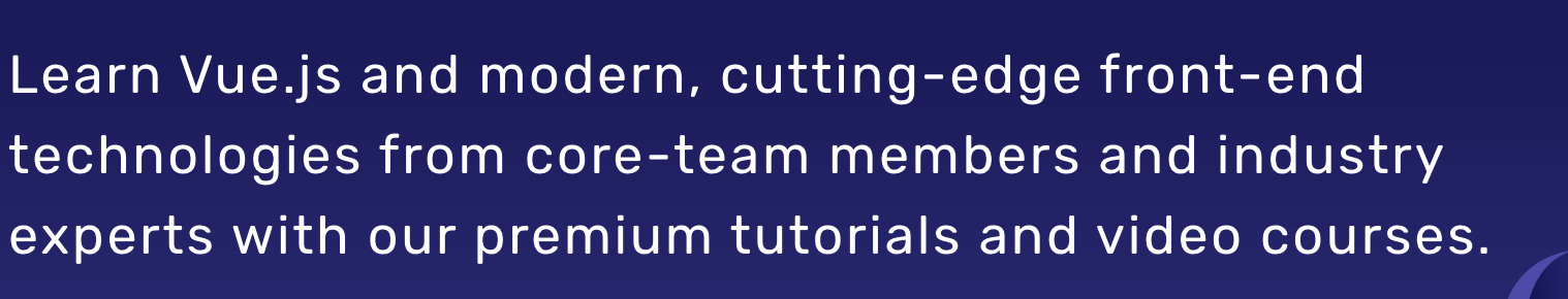 vue-school - Learn Vue.js and modern, cutting-edge front-end technologies from core-team members and industry experts with our premium tutorials and video courses.