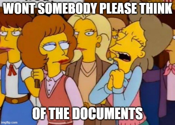 Simpsons church lady meme with: Won’t somebody please think of the documents