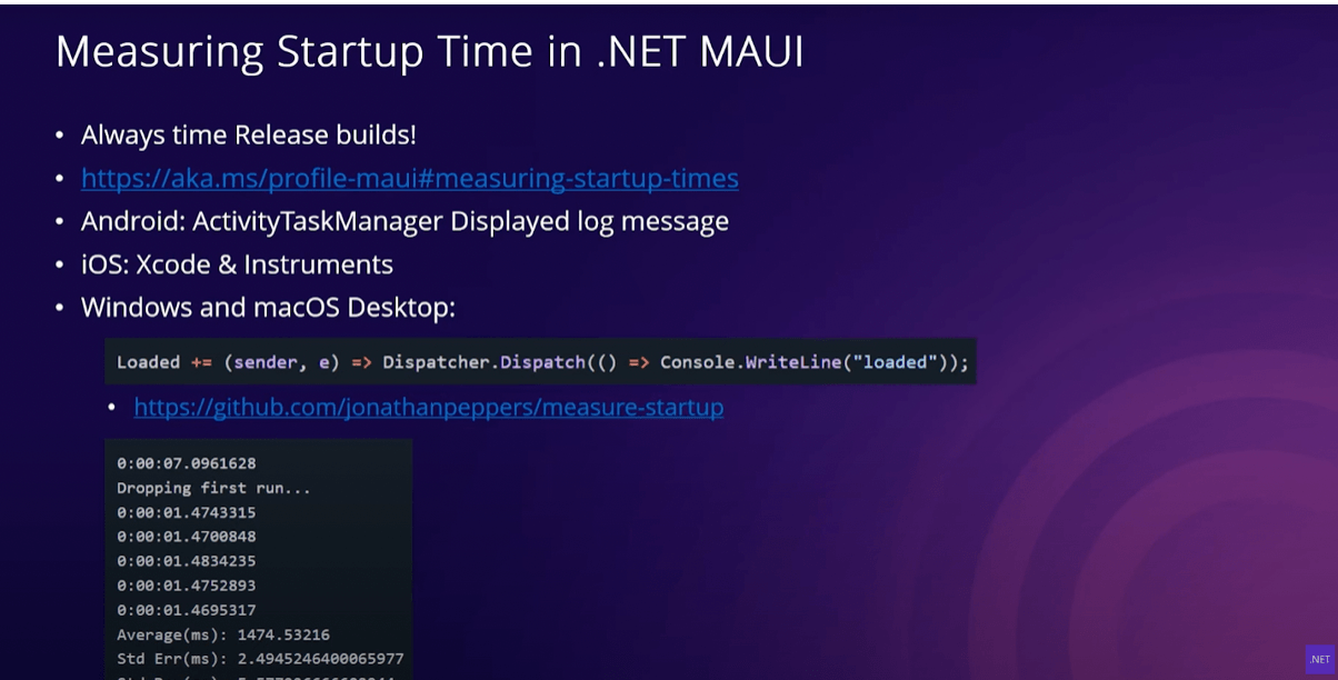 Measuring Startup Time in .NET MAUI slide with bullets: Always time Release builds!; https://aka.ms/profile-maui#measuring-startup-times; Android: ActivityTaskManager Displayed log message; iOS: Xcode & Instruments; Windows and macOS Desktop code.