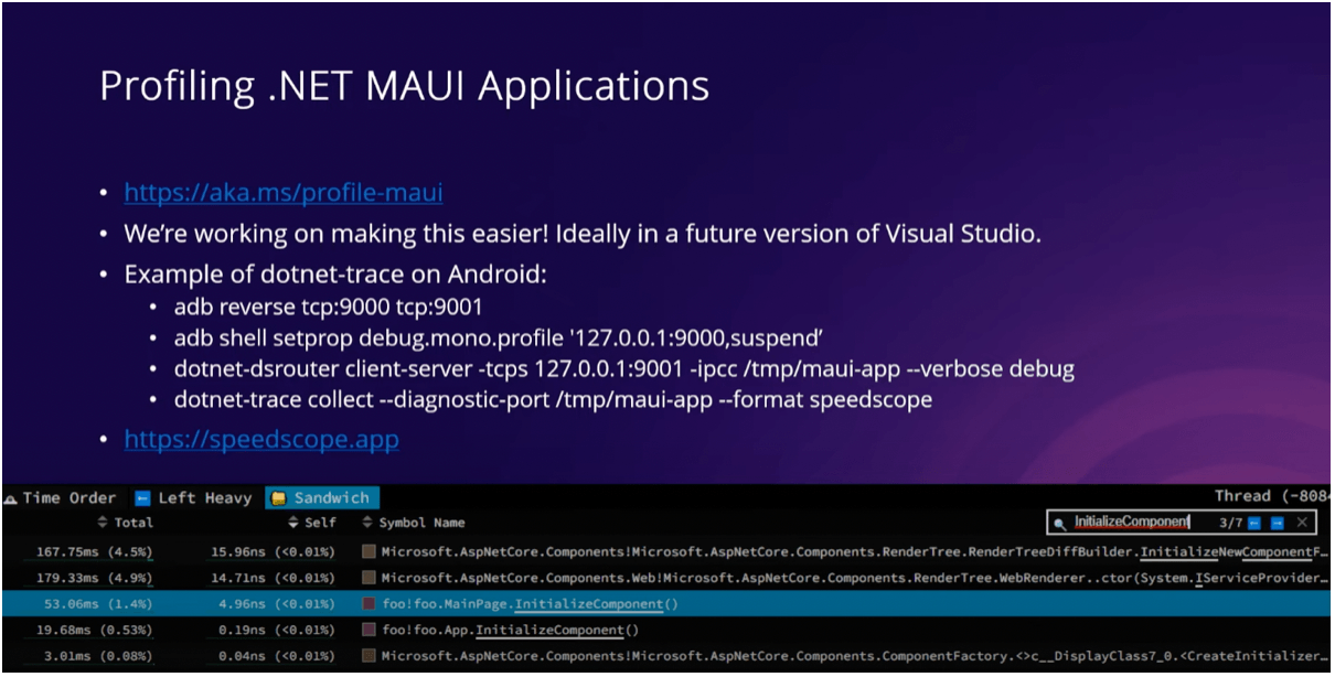 Profiling in .NET MAUI Applications slide with bullet list: http://aka.ms/profile-maui; We're working on making this easier! Ideally in a future version of Visual Studio.; Example of dotnet-trace on Android: adb reverse tcp:9000 tcp:9001, adb shell setprop..., dotnet-dsrouter..., dotnet-trace...; https://speedscope.app