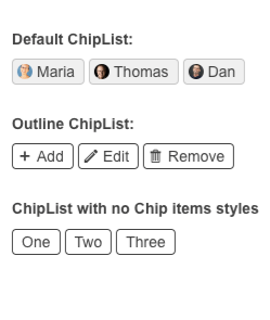 Default ChipList has                 Maria, Thomas and Dan, each with a small personalized image and a light gray background. Outline ChipList shows Add, Edit, Remove, each with an icon and a white background with black border and text. ChipListwith no Chip items styles has One                 Two Three as simple outline boxes and no icons.