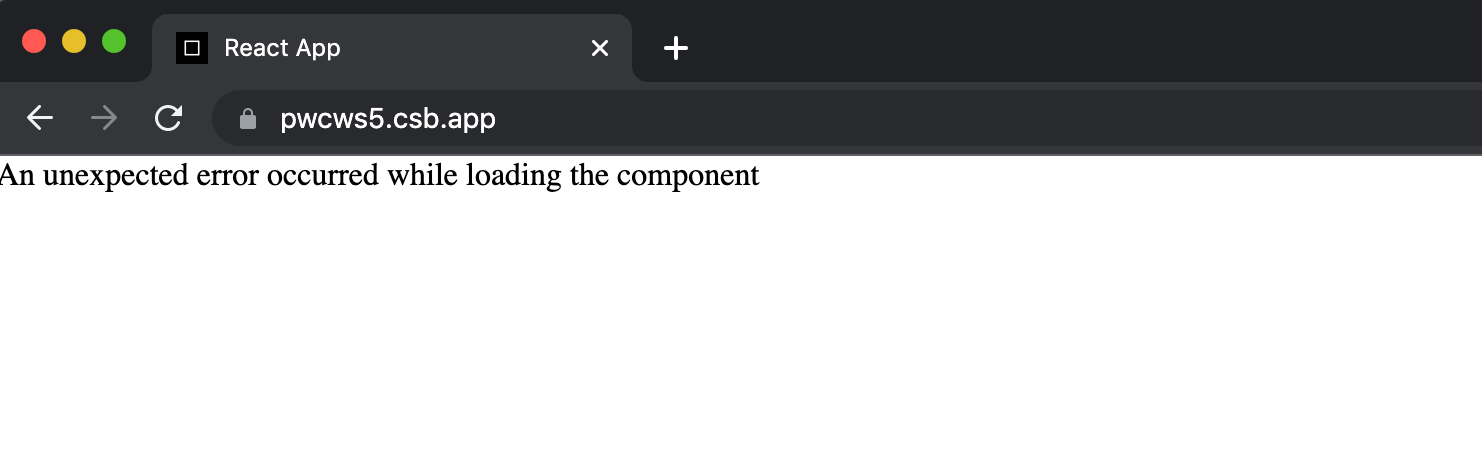 Browser shows text An unexpected error occurred while loading the component