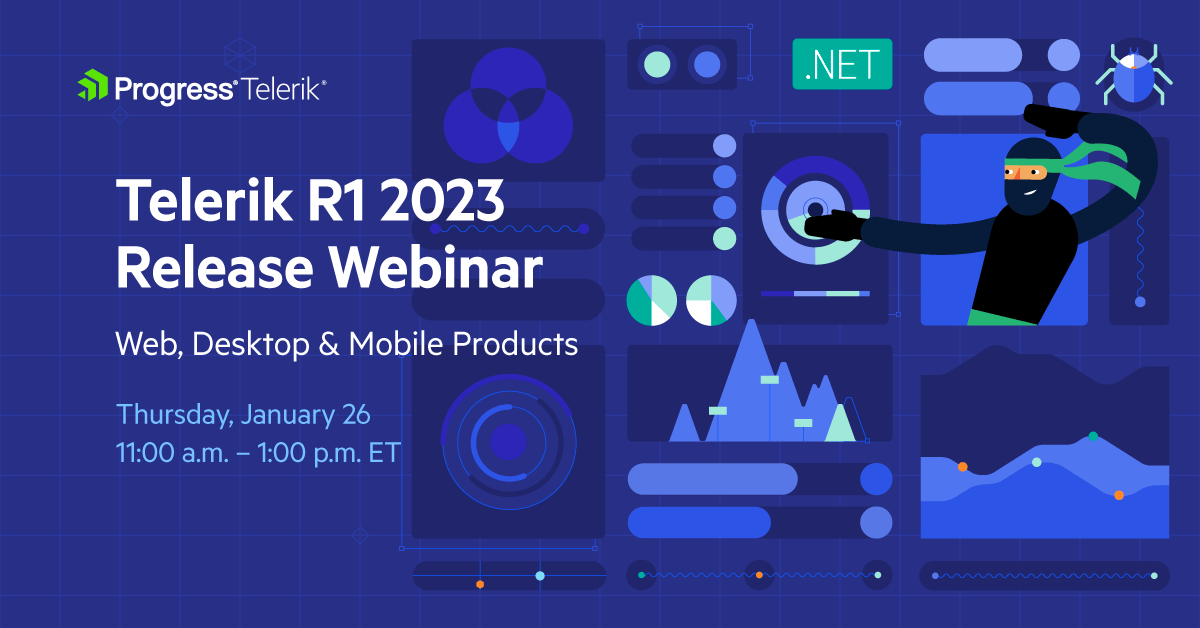 Progress Telerik, Telerik R1 2023 Release Webinar for Web, Desktop & Mobile Products. Thursday, January 26, 11:00a.m. - 1:00 p.m. ET