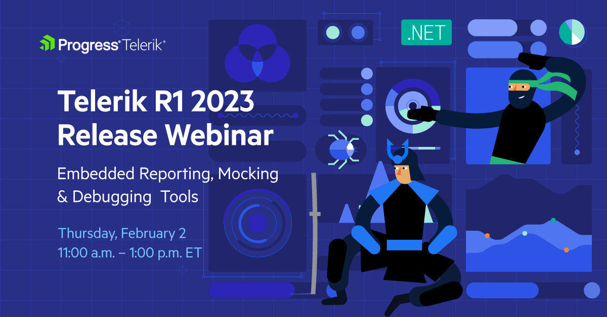 Progress Telerik: Telerik R1 2023 Release Webinar for Embedded Reporting, Mocking & Debugging Tools. Thursday, February 2, 11:00 a.m. - 1:00 p.m. ET