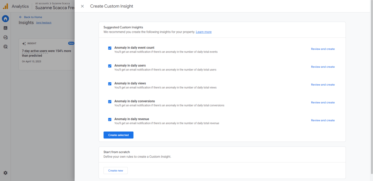 In GA4s, users can view Google’s custom recommendations and insights. They also have the ability to create their own insights and alerts. In this example, there are premade insights to choose from like “Anomaly in daily event count”, “Anomaly in daily users”, and “Anomaly in daily revenue”.
