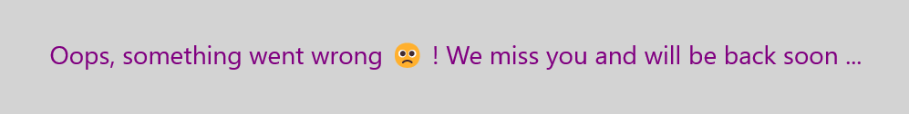 In purple text, Oops, something went wrong {sad face} ! We miss you and will be back soon...