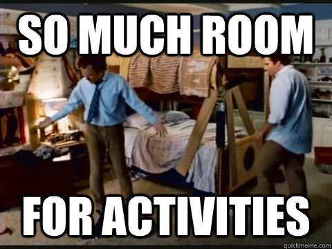 Meme from Stepbrothers with so much room for activities