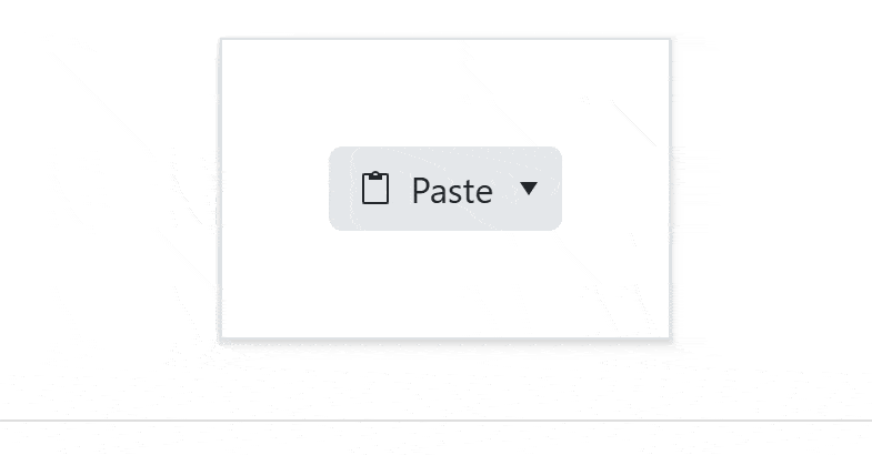 On a Paste button, there is a down arrow, which reveals more options, like Paste Text and Paste as HTML. Each option has an icon.