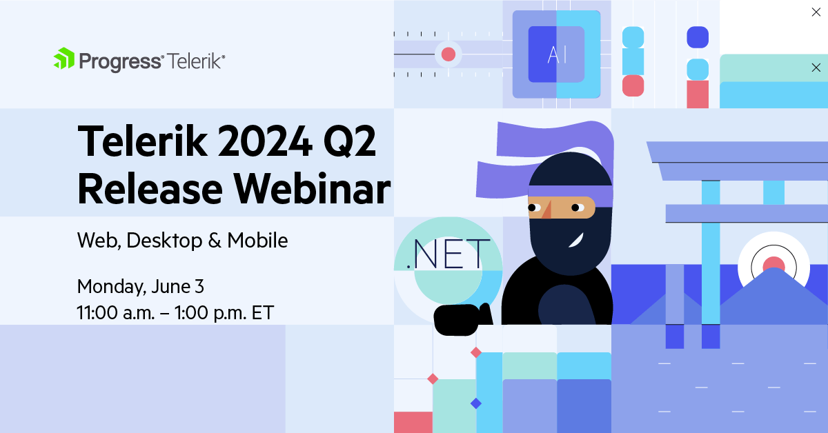 Telerik .NET Web, Desktop, Mobile & Cross-Platform Products 2024 Q2 Release Webinar | June 3, 11am-1pm ET