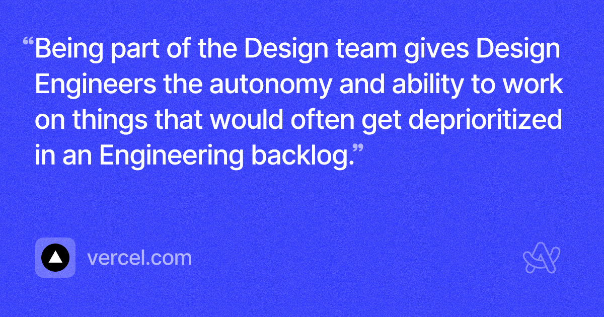 Vercel quote: Being part of the Design team gives Design Engineers the autonomy and ability to work on things that would often get deprioritized in an Engineering backlog. https://arc.net/l/quote/dhbswdvk