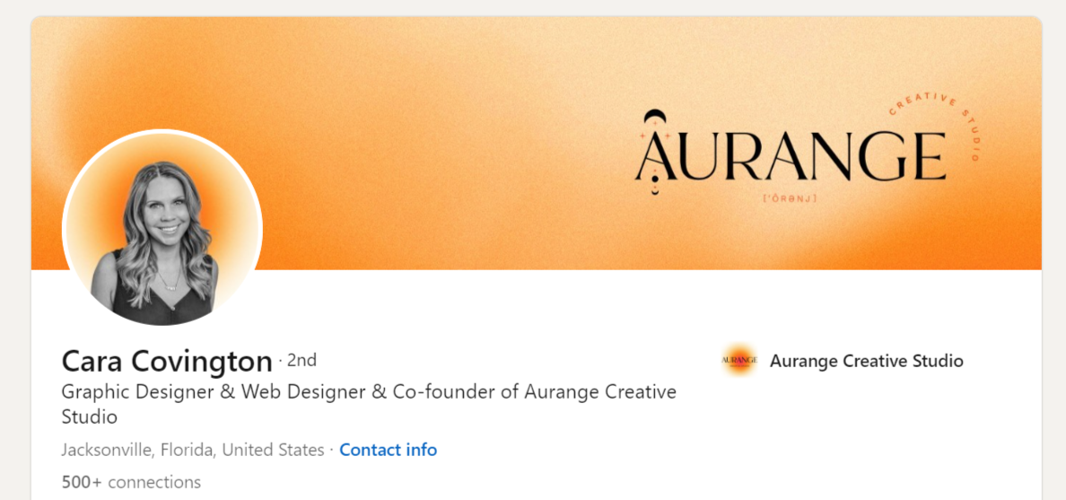 At the top of Cara Covington’s page on LinkedIn, you’ll find her professional headshot. It’s a photo of her in grayscale. In the background is an orange gradient aura, which is a play on her Aurange brand.
