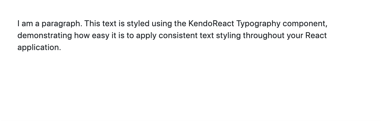 The paragraph style, with black text on a white background: I am a paragraph. This test is styled using the KendoReact Typography component, demonstrating how easy it is to apply consistent text styling throughout your React application.