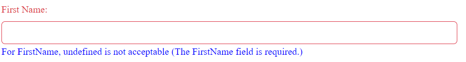 The screenshot of the empty first name textbox but the error message is in blue and the text is different – it says: For FirstName, undefined is not acceptable (The FirstName field is required).