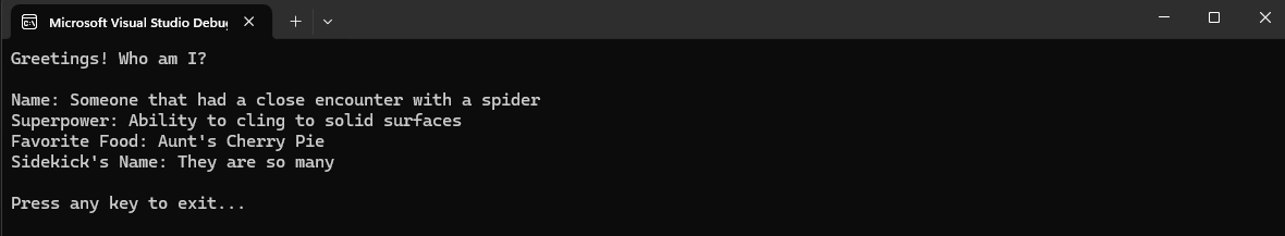 Greetings! Who am I? name, superpower, favorite food, sidekick's name.. Press any key to exit