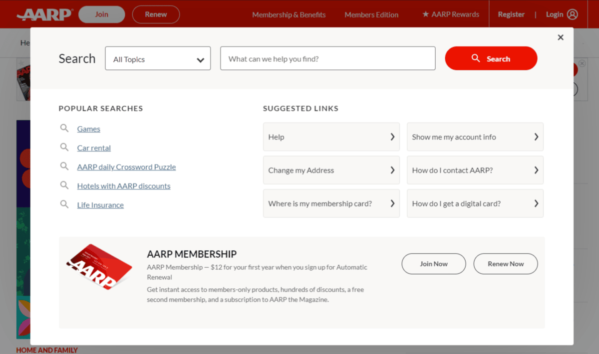 The AARP website search bar opens to a pop-up. At the topic, users can select the “All Topics” dropdown to narrow their search results to a specific topic. They can also choose from popular searches like Games, Car rental, AARP daily Crossword Puzzle, Hotels with AARP discounts, and Life Insurances. There are also suggested links available for Help, Change my Address, Where is my membership card?, Show me my account info, How do I contact AARP?, and How do I get a digital card?