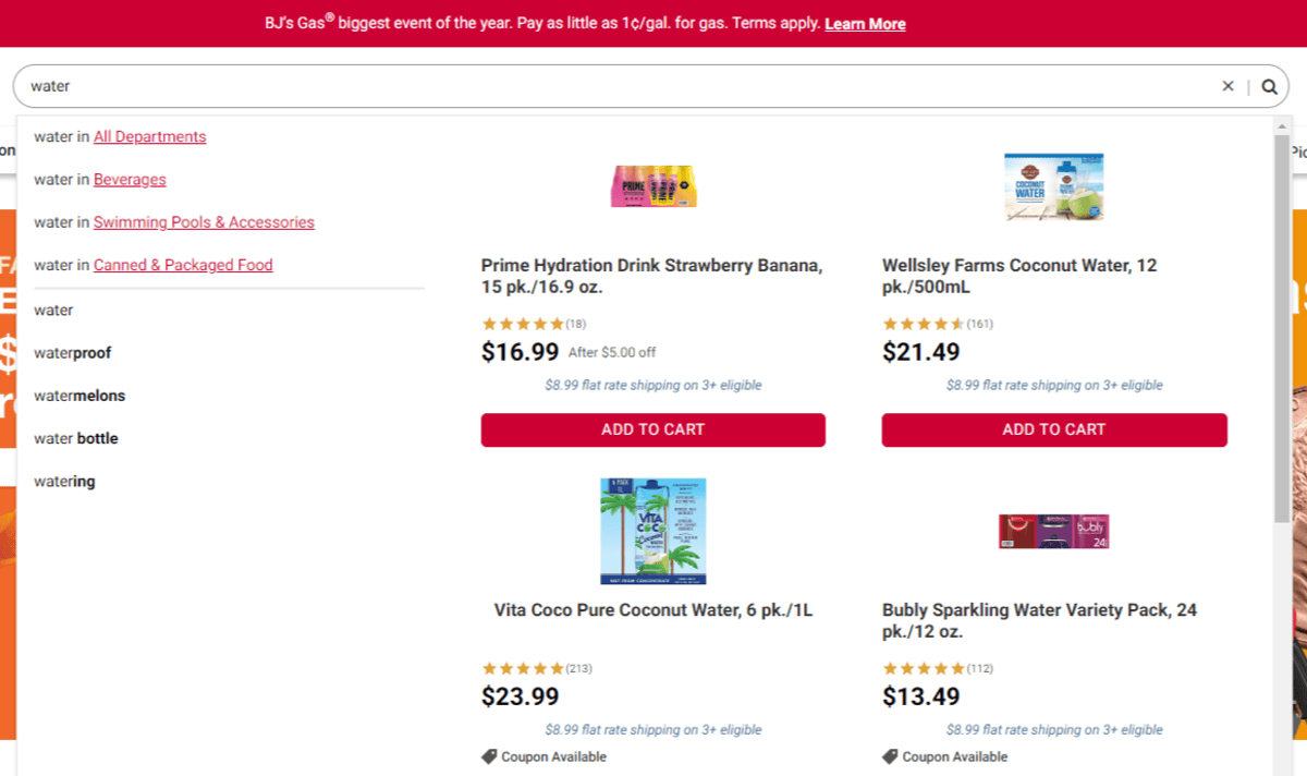 If someone searches for “water” on the BJ’s website, they’ll see a number of visualized search results. One thing they’ll see is “water in” a number of categories and departments. Another thing they’ll see are words similar to “water”, like “waterproof” and “watermelons”. There will also be product matches with featured images above each.