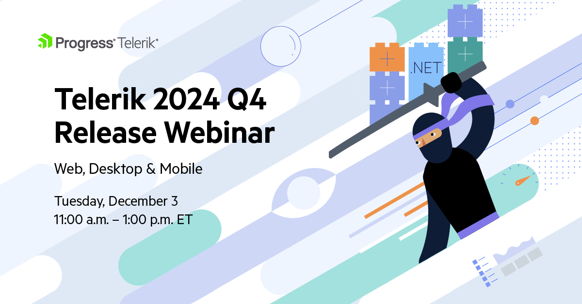 Progress Telerik .NET Web, Desktop, Mobile & Cross-Platform Products 2024 Q4 Release Webinar - December 3, 11 a.m.-1 p.m. ET