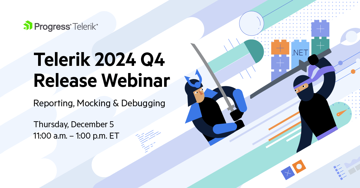 Progress Telerik Reporting, JustMock and Fiddler 2024 Q4 Release Webinar - December 5, 11 a.m.-1 p.m. ET