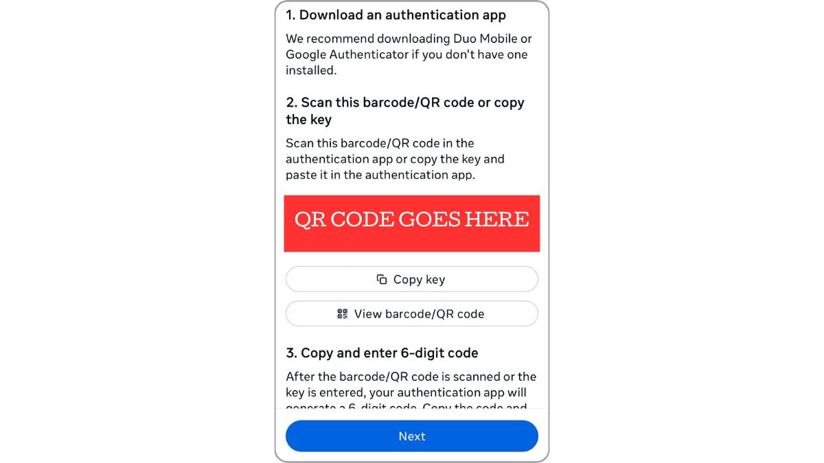 Within the Instagram app’s security center, users are encouraged to enable MFA. One of the available methods is using an authentication app. They’re given a unique barcode/QR code to scan into the app so they can retrieve their authentication code.
