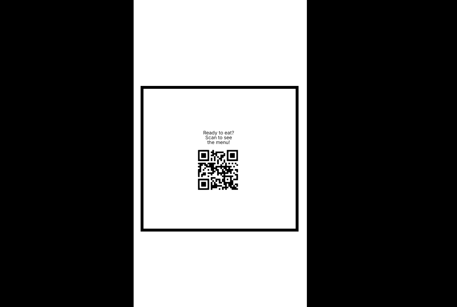 This is the first panel of five for this storyboard. In it, we see a thick black rectangle. In the center of it is small text that reads “Ready to eat? Scan to see the menu!” Below that is a QR code.