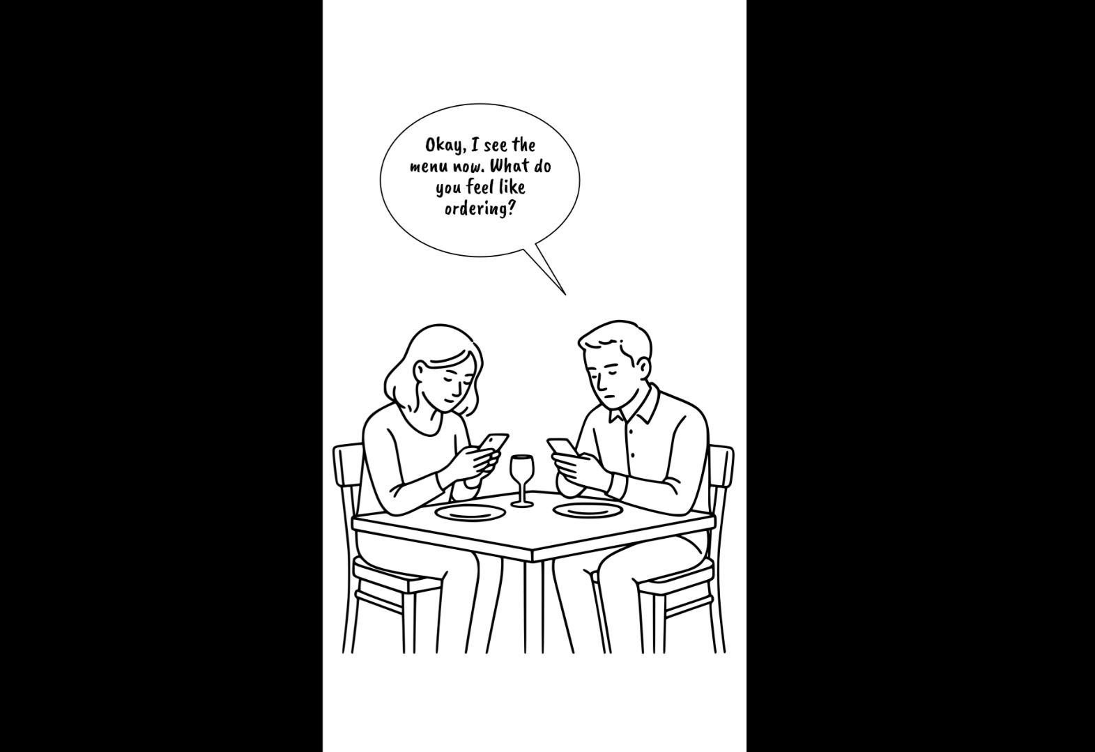 This is the third panel of five for this storyboard. In it, we see an illustration of a man and woman sitting at a restaurant table while they look at their phones. The man says, “Okay, I see the menu now. What do you feel like ordering?”.