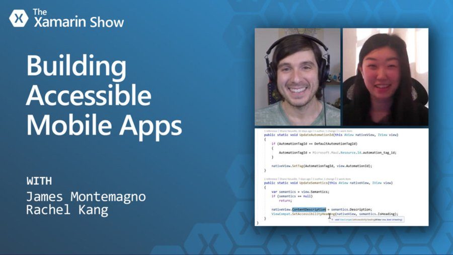 The Xamarin Show: Building Accessible Mobile Apps, with James Montemagno and Rachel Kang.