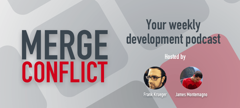 Merge Conflict promo - Your weekly development podcast hosted by Frank Krueger and James Montemagno