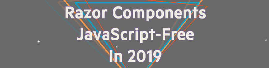 Razor Components for a JavaScript-Free FrontEnd in 2019