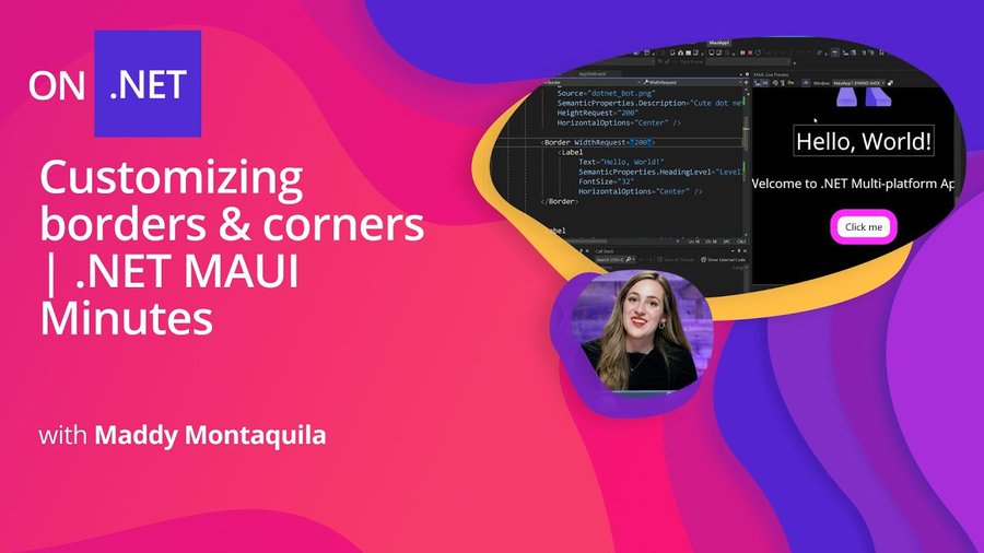 customizing borders and corners - .NET MAUI Minutes, Maddy Montaquila